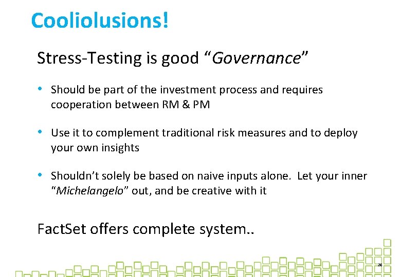 Cooliolusions! Stress-Testing is good “Governance” • Should be part of the investment process and