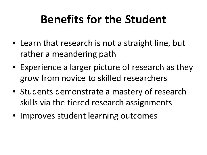 Benefits for the Student • Learn that research is not a straight line, but