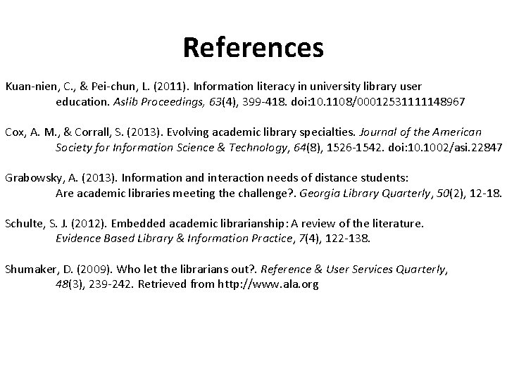 References Kuan-nien, C. , & Pei-chun, L. (2011). Information literacy in university library user