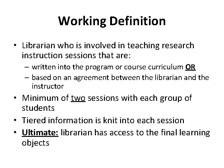 Working Definition • Librarian who is involved in teaching research instruction sessions that are: