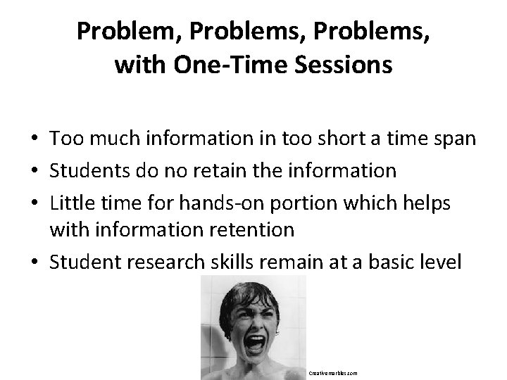 Problem, Problems, with One-Time Sessions • Too much information in too short a time