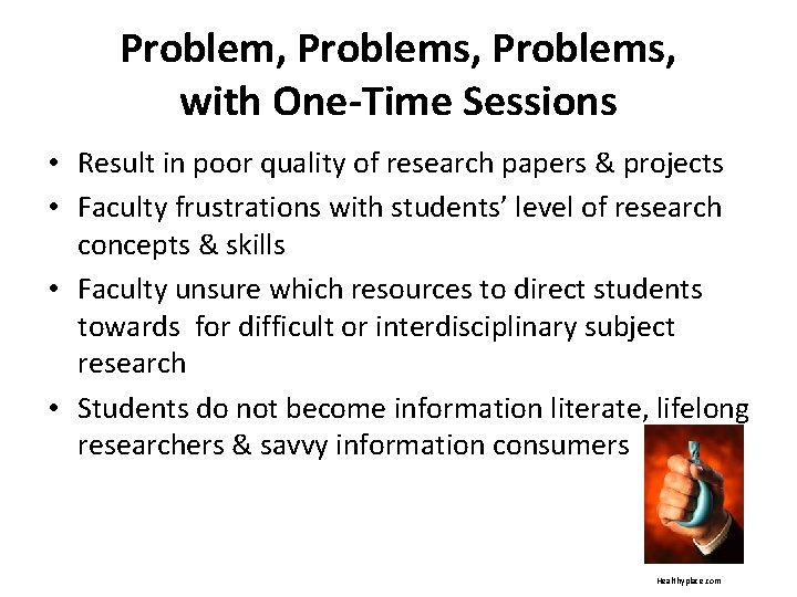 Problem, Problems, with One-Time Sessions • Result in poor quality of research papers &