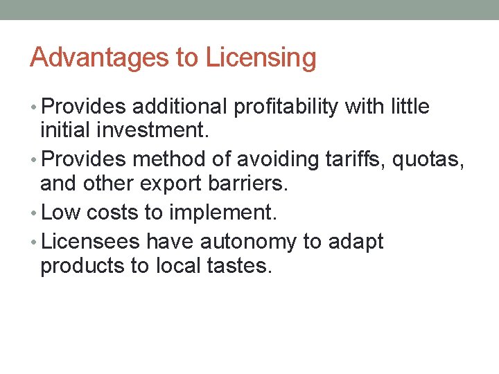 Advantages to Licensing • Provides additional profitability with little initial investment. • Provides method