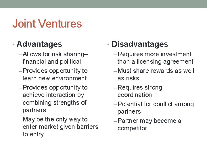 Joint Ventures • Advantages • Disadvantages – Allows for risk sharing– – Requires more