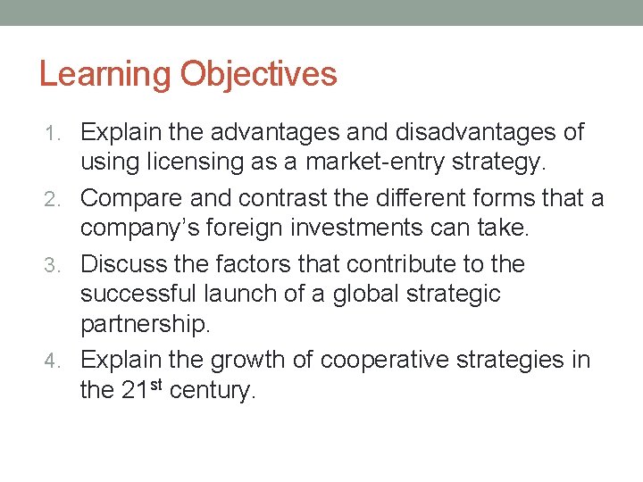 Learning Objectives 1. Explain the advantages and disadvantages of using licensing as a market-entry