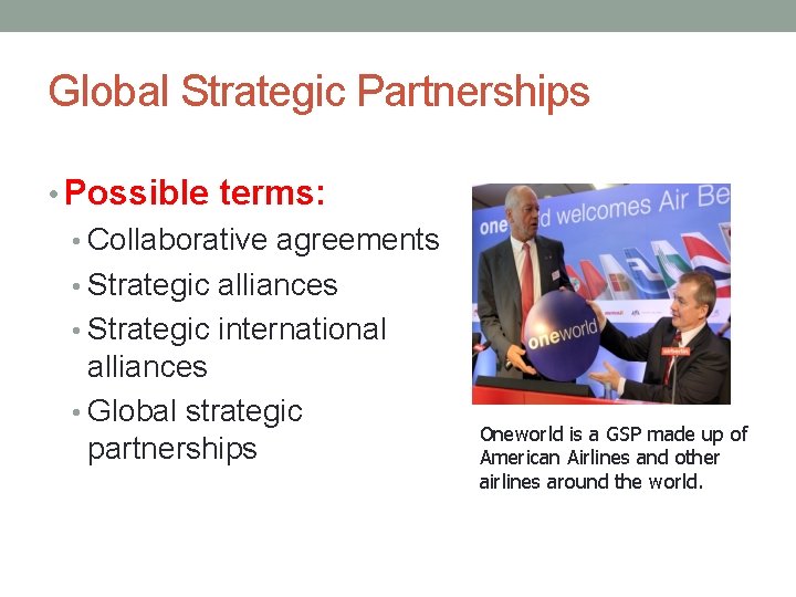 Global Strategic Partnerships • Possible terms: • Collaborative agreements • Strategic alliances • Strategic