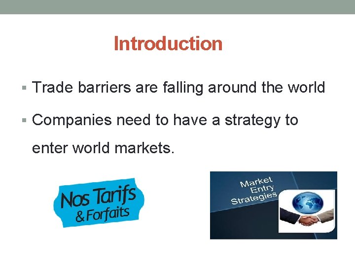 Introduction § Trade barriers are falling around the world § Companies need to have