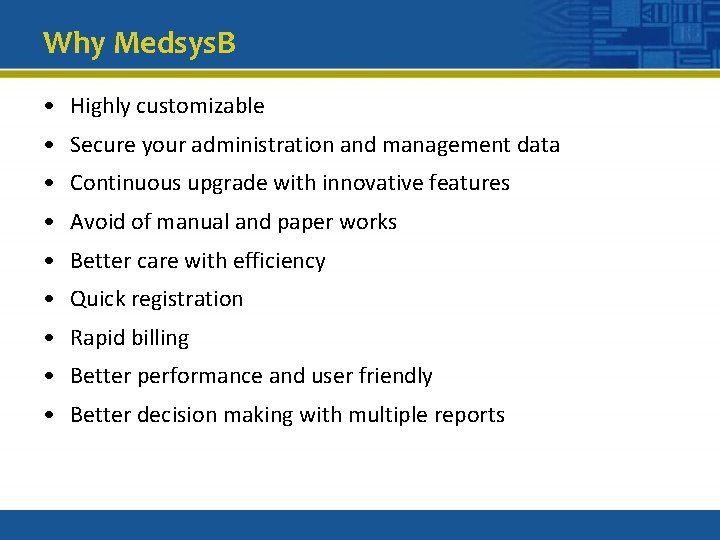 Why Medsys. B • Highly customizable • Secure your administration and management data •