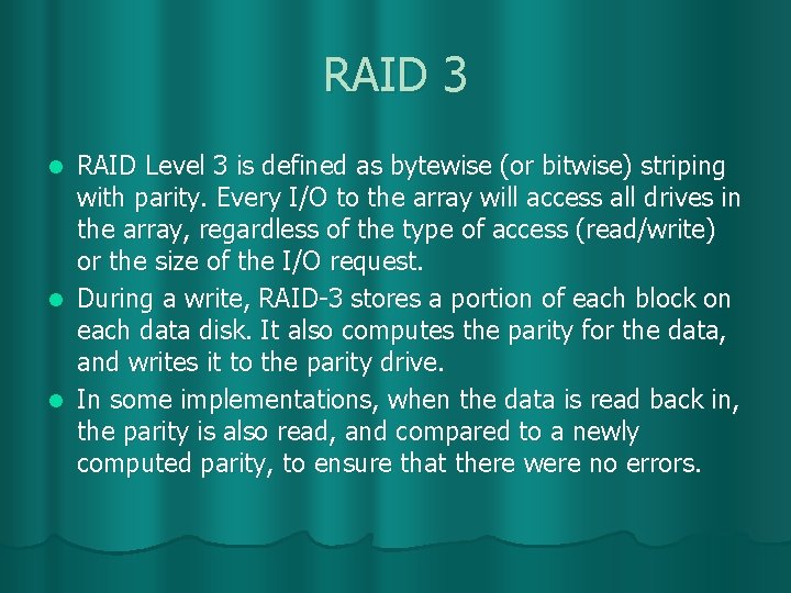 RAID 3 RAID Level 3 is defined as bytewise (or bitwise) striping with parity.