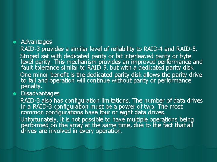 Advantages RAID-3 provides a similar level of reliability to RAID-4 and RAID-5. Striped set