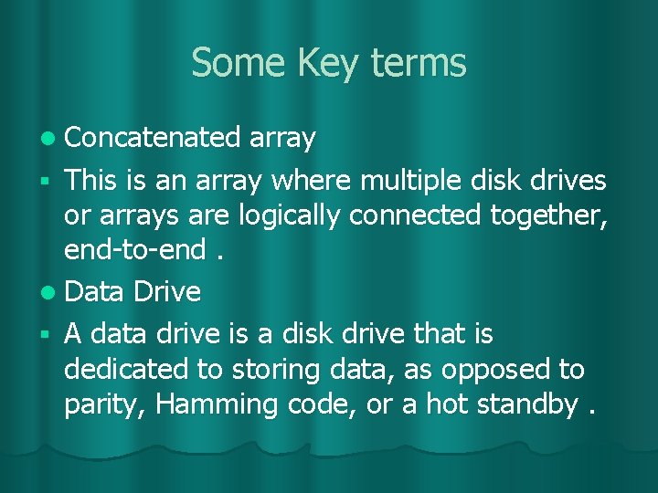 Some Key terms l Concatenated array § This is an array where multiple disk
