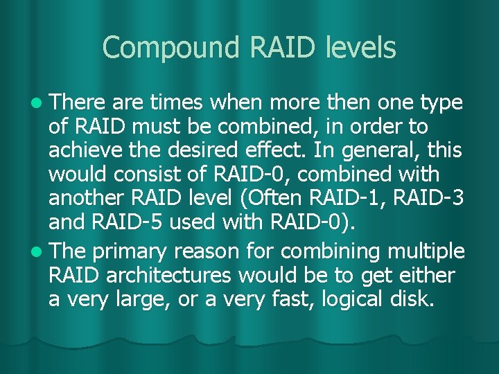 Compound RAID levels l There are times when more then one type of RAID