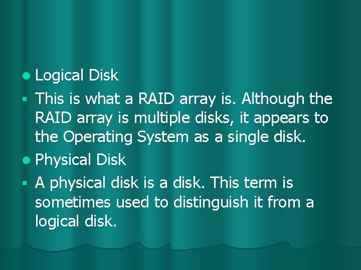 l Logical Disk § This is what a RAID array is. Although the RAID