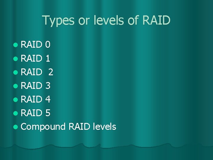 Types or levels of RAID l RAID 0 l RAID 1 l RAID 2