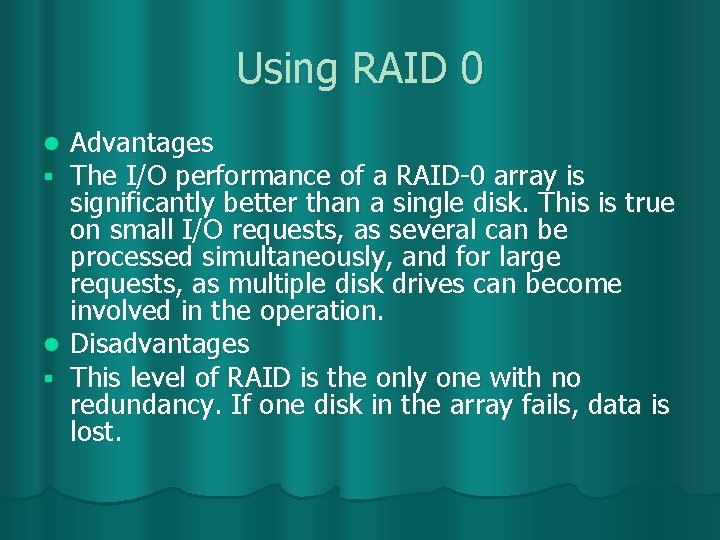 Using RAID 0 Advantages The I/O performance of a RAID-0 array is significantly better