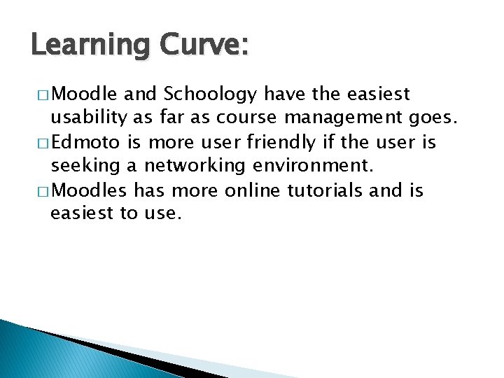 Learning Curve: � Moodle and Schoology have the easiest usability as far as course