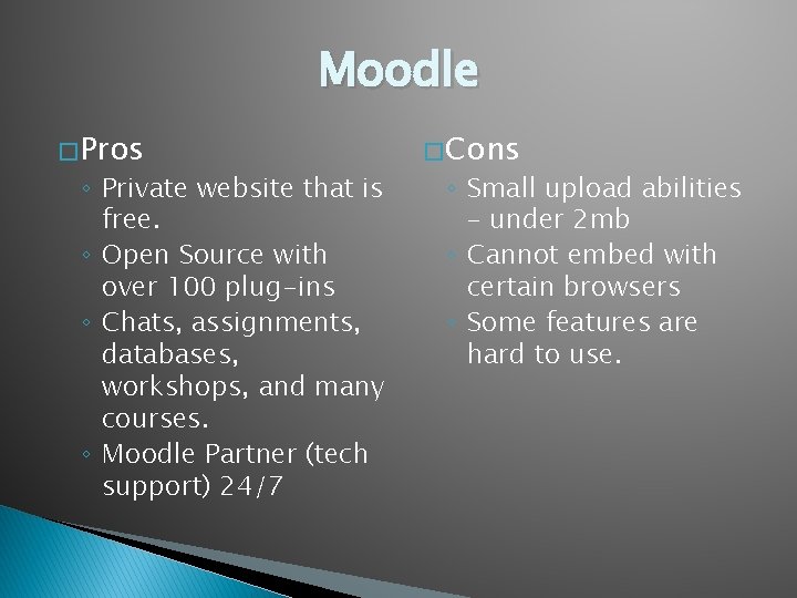 Moodle � Pros ◦ Private website that is free. ◦ Open Source with over