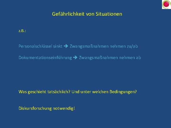 Gefährlichkeit von Situationen z. B. : Personalschlüssel sinkt Zwangsmaßnahmen nehmen zu/ab Dokumentationseinführung Zwangsmaßnahmen nehmen