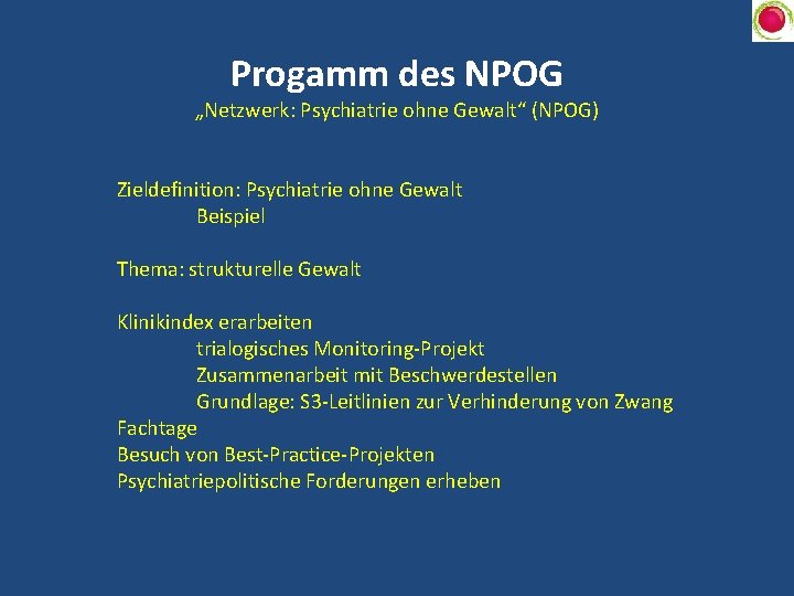 Progamm des NPOG „Netzwerk: Psychiatrie ohne Gewalt“ (NPOG) Zieldefinition: Psychiatrie ohne Gewalt Beispiel Thema: