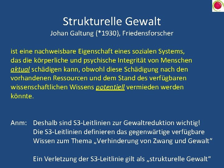 Strukturelle Gewalt Johan Galtung (*1930), Friedensforscher ist eine nachweisbare Eigenschaft eines sozialen Systems, das