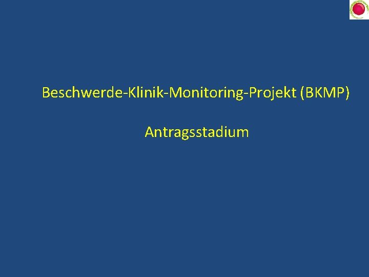 Beschwerde-Klinik-Monitoring-Projekt (BKMP) Antragsstadium 