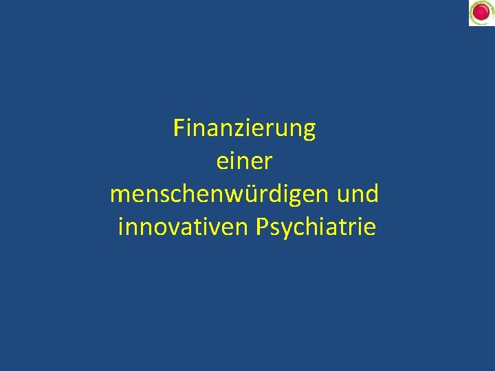 Finanzierung einer menschenwürdigen und innovativen Psychiatrie 