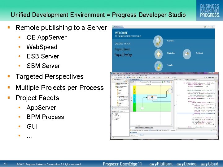 Unified Development Environment = Progress Developer Studio § Remote publishing to a Server •