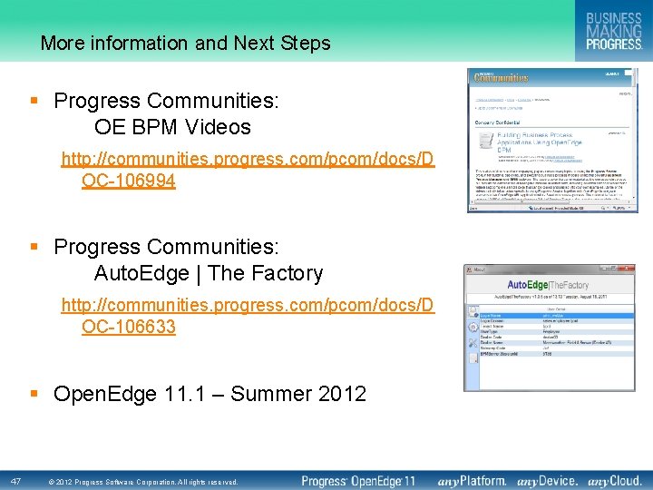 More information and Next Steps § Progress Communities: OE BPM Videos http: //communities. progress.