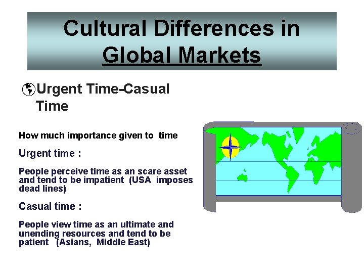 Cultural Differences in Global Markets þUrgent Time-Casual Time How much importance given to time