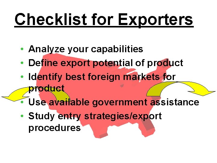 Checklist for Exporters • Analyze your capabilities • Define export potential of product •