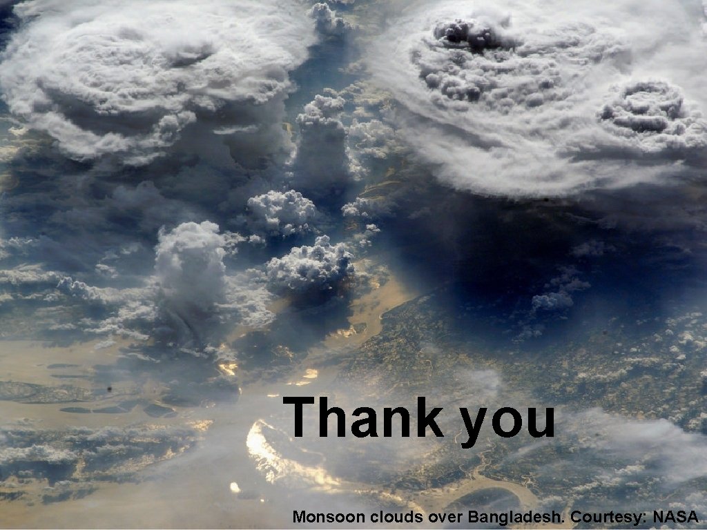 Thank you Monsoon clouds over Bangladesh. Courtesy: NASA 