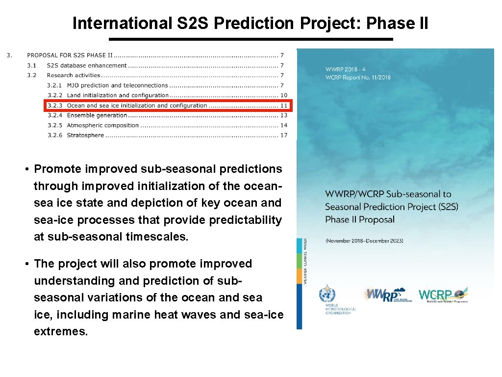 International S 2 S Prediction Project: Phase II • Promote improved sub-seasonal predictions through