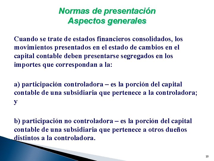 Normas de presentación Aspectos generales Cuando se trate de estados financieros consolidados, los movimientos