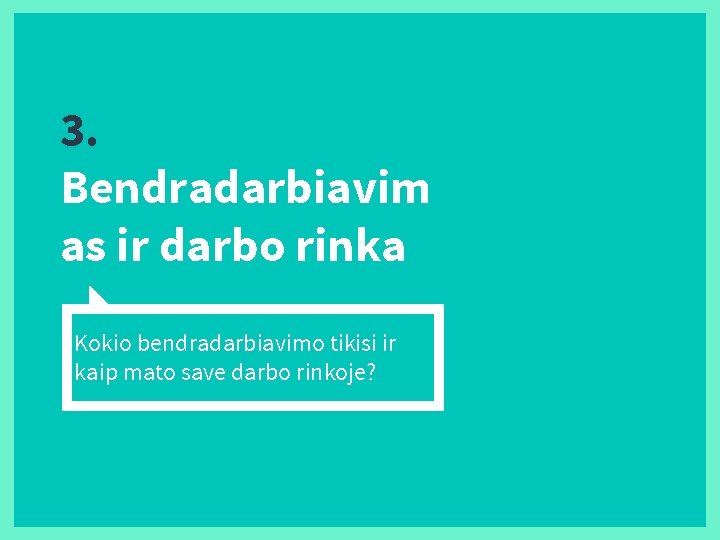 3. Bendradarbiavim as ir darbo rinka Kokio bendradarbiavimo tikisi ir kaip mato save darbo