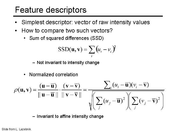 Feature descriptors • Simplest descriptor: vector of raw intensity values • How to compare