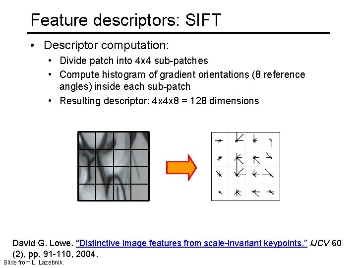 Feature descriptors: SIFT • Descriptor computation: • Divide patch into 4 x 4 sub-patches
