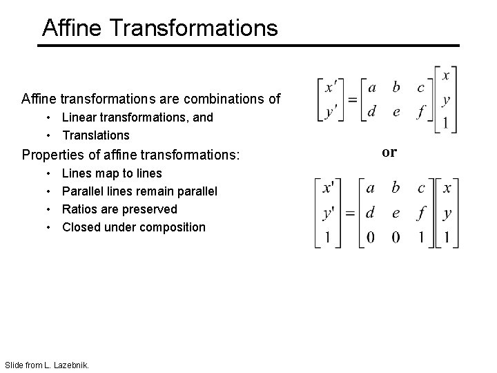 Affine Transformations Affine transformations are combinations of • Linear transformations, and • Translations Properties