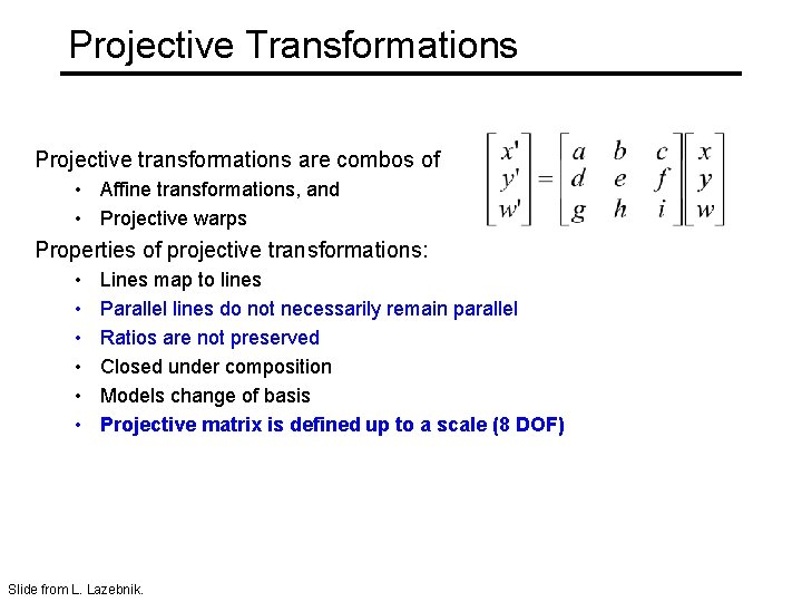Projective Transformations Projective transformations are combos of • Affine transformations, and • Projective warps