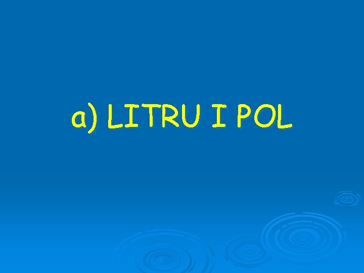 a) LITRU I POL 