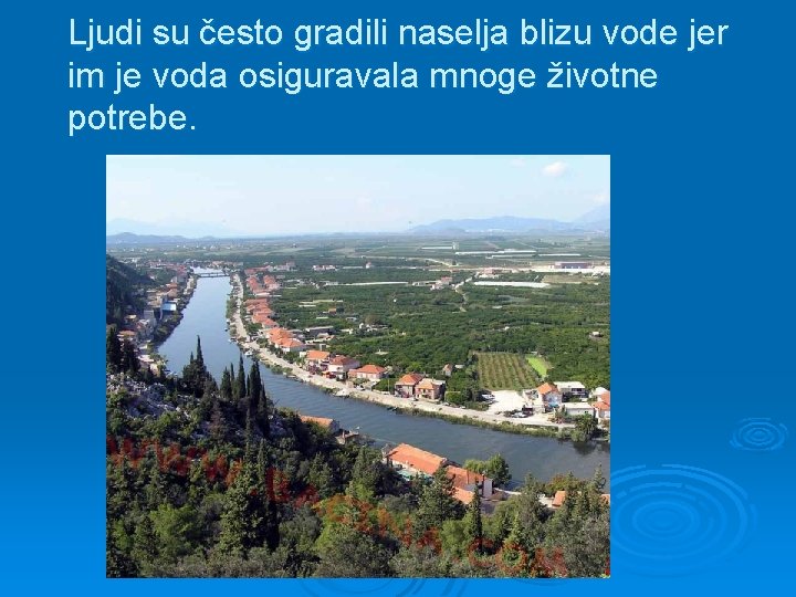 Ljudi su često gradili naselja blizu vode jer im je voda osiguravala mnoge životne