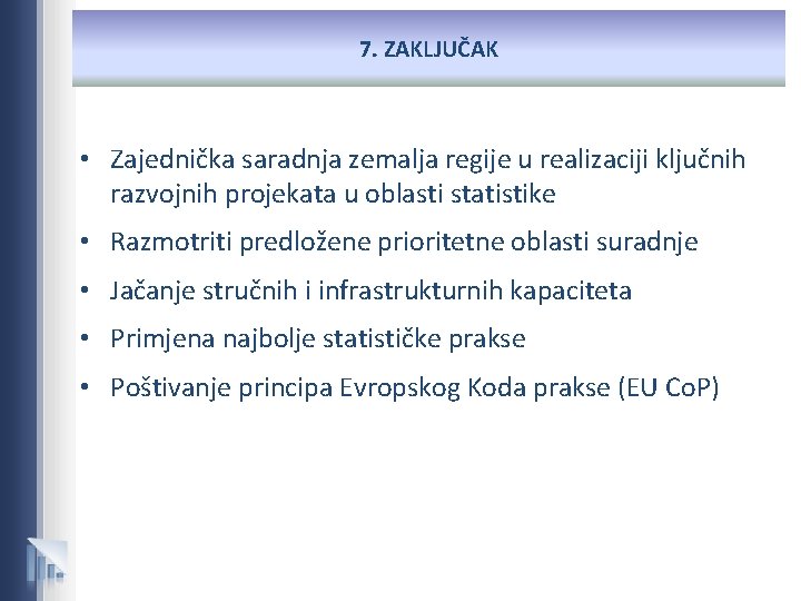 7. ZAKLJUČAK • Zajednička saradnja zemalja regije u realizaciji ključnih razvojnih projekata u oblasti