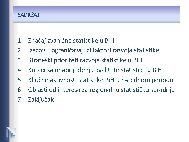 SADRŽAJ 1. 2. 3. 4. 5. 6. 7. Značaj zvanične statistike u Bi. H