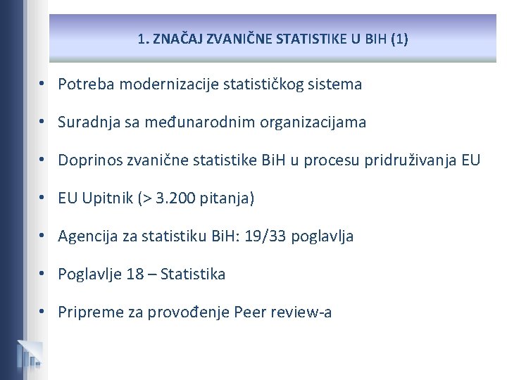 1. ZNAČAJ ZVANIČNE STATISTIKE U BIH (1) • Potreba modernizacije statističkog sistema • Suradnja