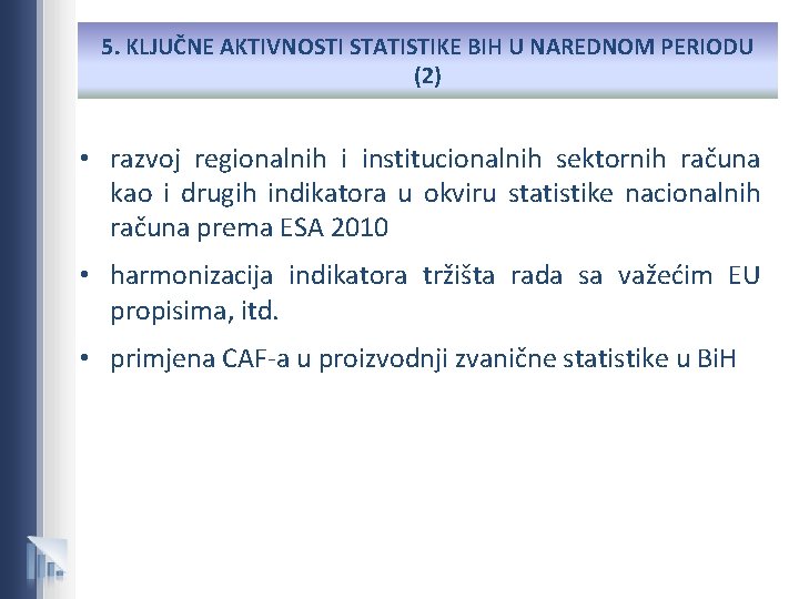 5. KLJUČNE AKTIVNOSTI STATISTIKE BIH U NAREDNOM PERIODU (2) • razvoj regionalnih i institucionalnih