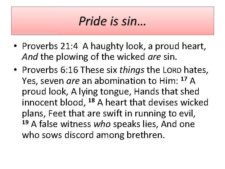 Pride is sin… • Proverbs 21: 4 A haughty look, a proud heart, And