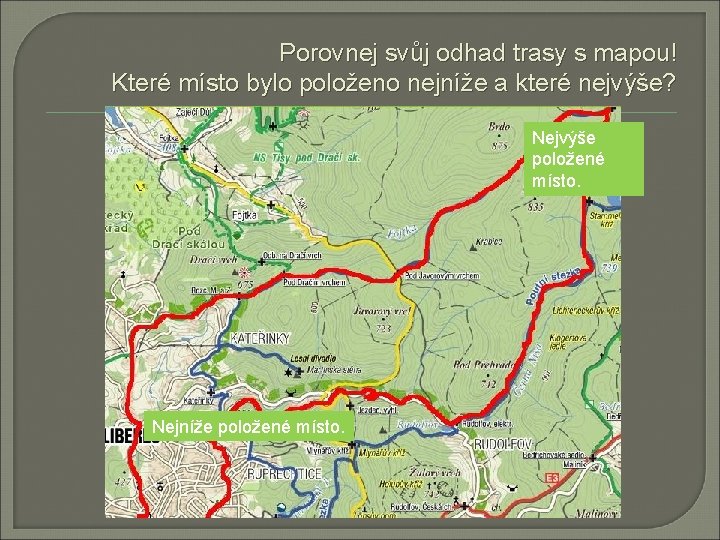 Porovnej svůj odhad trasy s mapou! Které místo bylo položeno nejníže a které nejvýše?