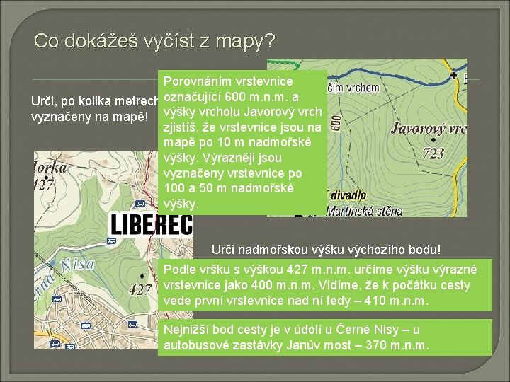 Co dokážeš vyčíst z mapy? Porovnáním vrstevnice 600 m. n. m. a Urči, po