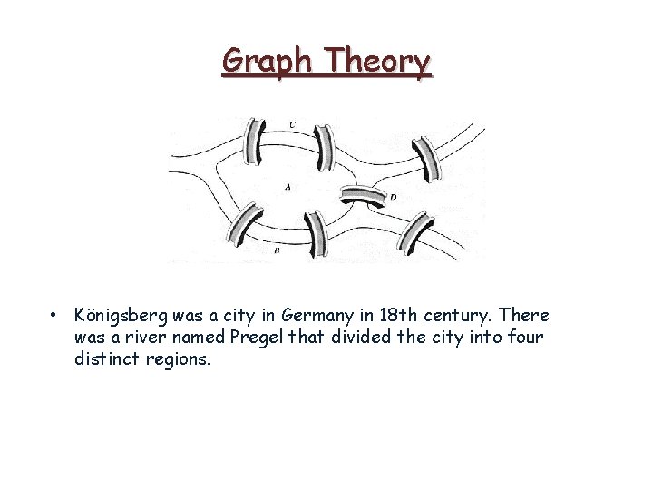 Graph Theory • Königsberg was a city in Germany in 18 th century. There Graph Theory • Königsberg was a city in Germany in 18 th century. There