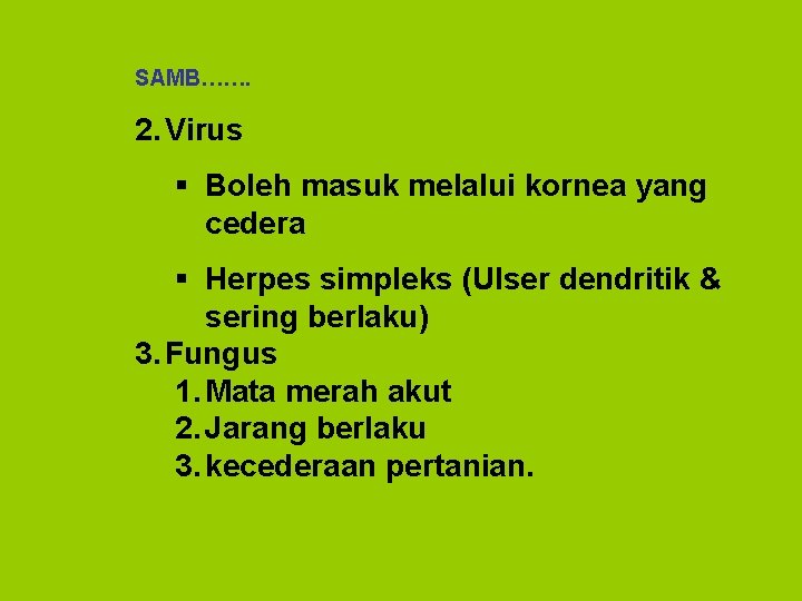 SAMB……. 2. Virus § Boleh masuk melalui kornea yang cedera § Herpes simpleks (Ulser