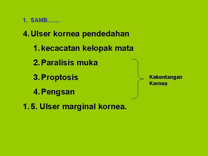 1. SAMB…… 4. Ulser kornea pendedahan 1. kecacatan kelopak mata 2. Paralisis muka 3.